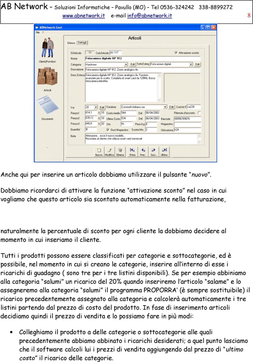 ogni cliente la dobbiamo decidere al momento in cui inseriamo il cliente.