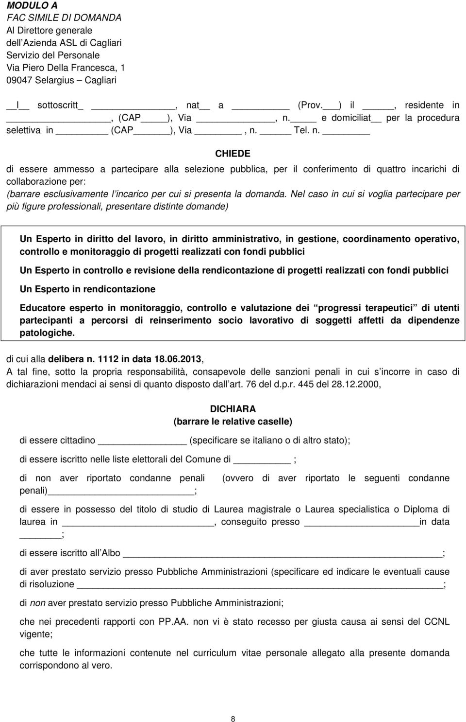 e domiciliat per la procedura selettiva in (CAP ), Via, n.