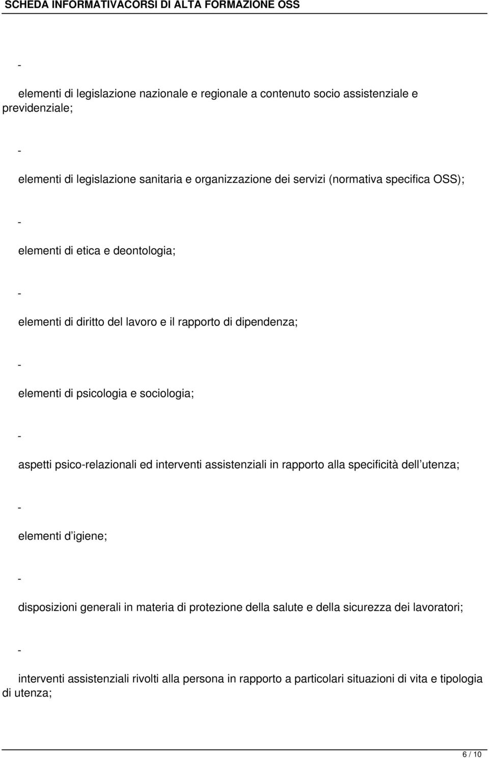 aspetti psicorelazionali ed interventi assistenziali in rapporto alla specificità dell utenza; elementi d igiene; disposizioni generali in materia di protezione