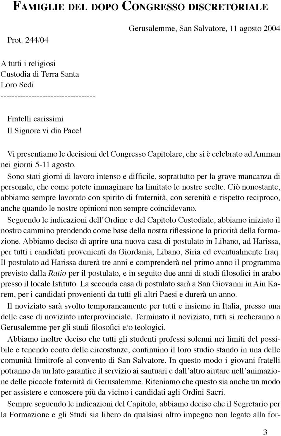 Vi presentiamo le decisioni del Congresso Capitolare, che si è celebrato ad Amman nei giorni 5-11 agosto.