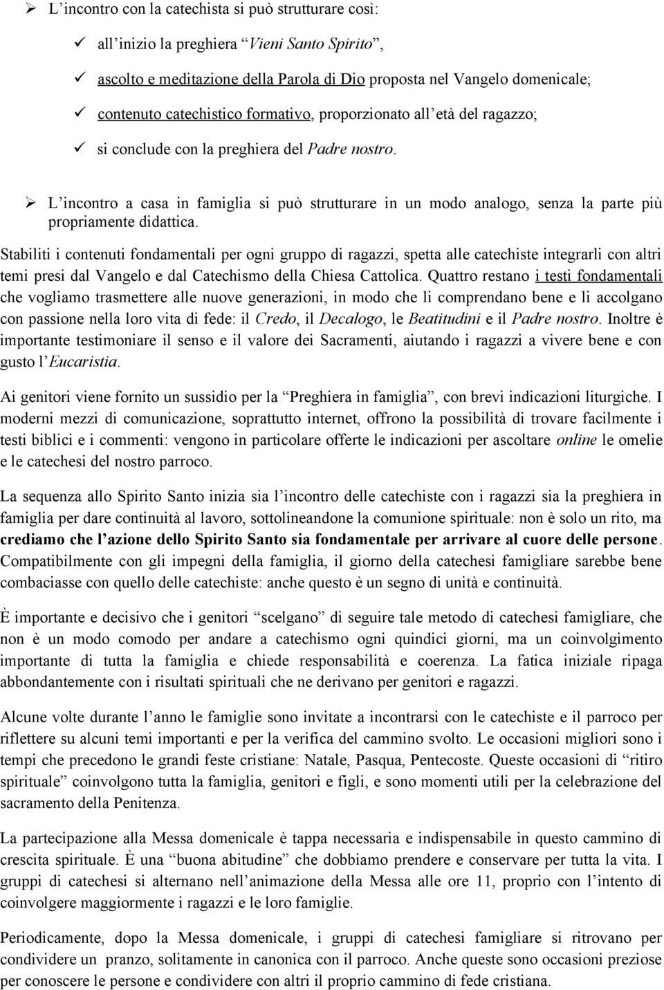 Stabiliti i cntenuti fndamentali per gni grupp di ragazzi, spetta alle catechiste integrarli cn altri temi presi dal Vangel e dal Catechism della Chiesa Cattlica.