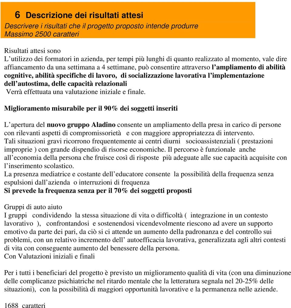 socializzazione lavorativa l implementazione dell autostima, delle capacità relazionali Verrà effettuata una valutazione iniziale e finale.