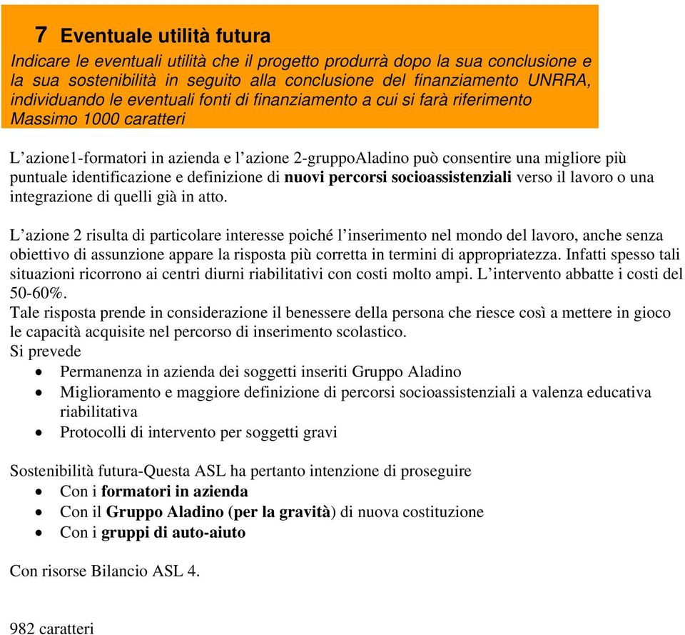 definizione di nuovi percorsi socioassistenziali verso il lavoro o una integrazione di quelli già in atto.