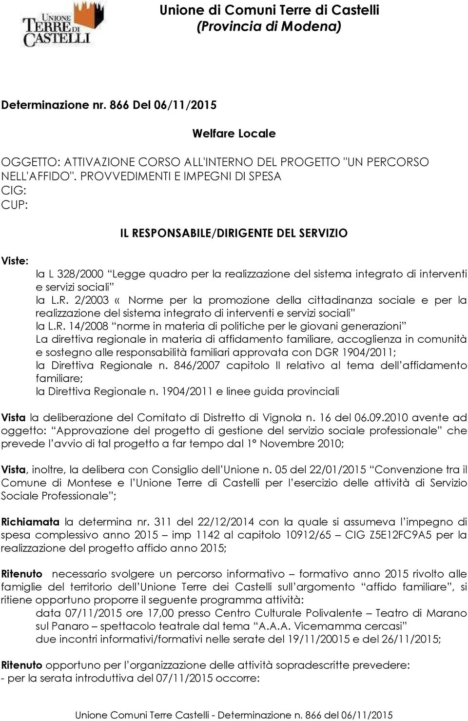 R. 14/2008 norme in materia di politiche per le giovani generazioni La direttiva regionale in materia di affidamento familiare, accoglienza in comunità e sostegno alle responsabilità familiari