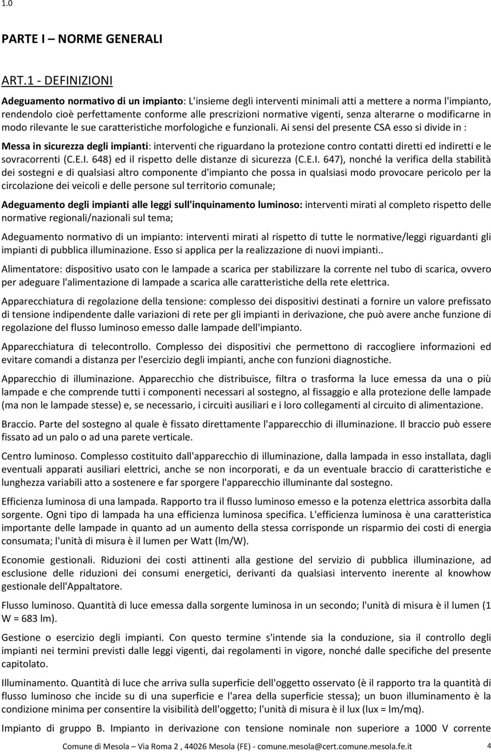 vigenti, senza alterarne o modificarne in modo rilevante le sue caratteristiche morfologiche e funzionali.