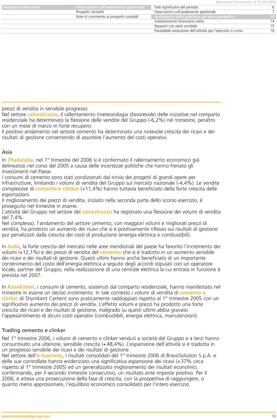 contabili Andamento della gestione per area geografica 10 Indebitamento finanziario netto 14 Rapporti con parti correlate 15 Prevedibile evoluzione dell attività per l esercizio in corso 16 prezzi di