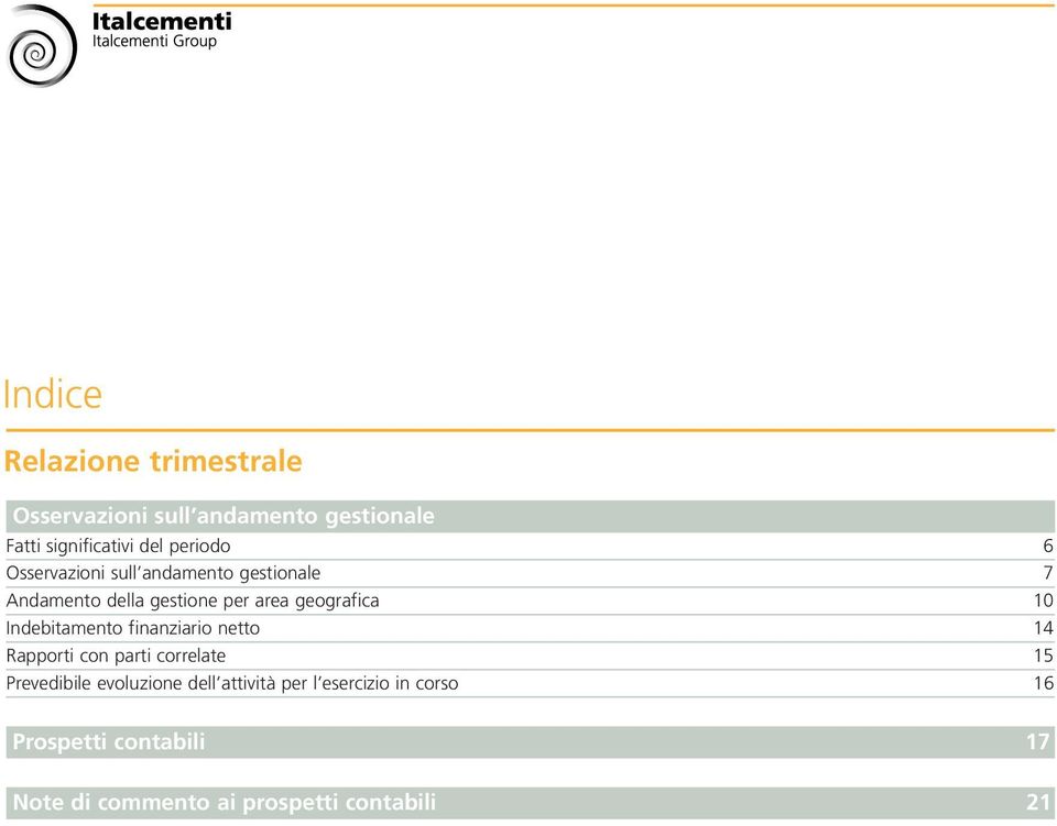 10 Indebitamento finanziario netto 14 Rapporti con parti correlate 15 Prevedibile evoluzione