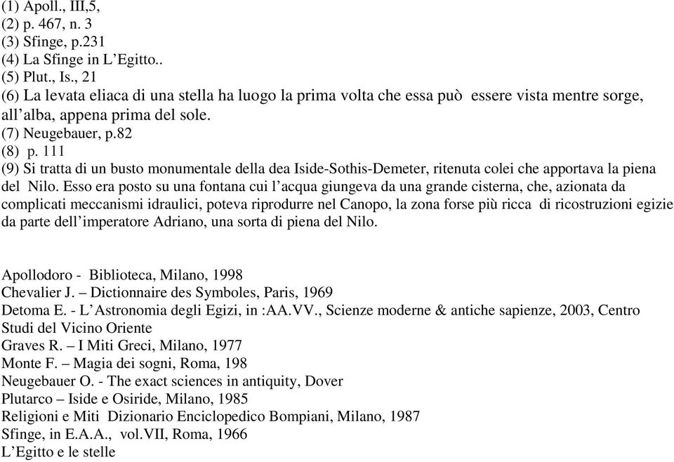 111 (9) Si tratta di un busto monumentale della dea Iside-Sothis-Demeter, ritenuta colei che apportava la piena del Nilo.