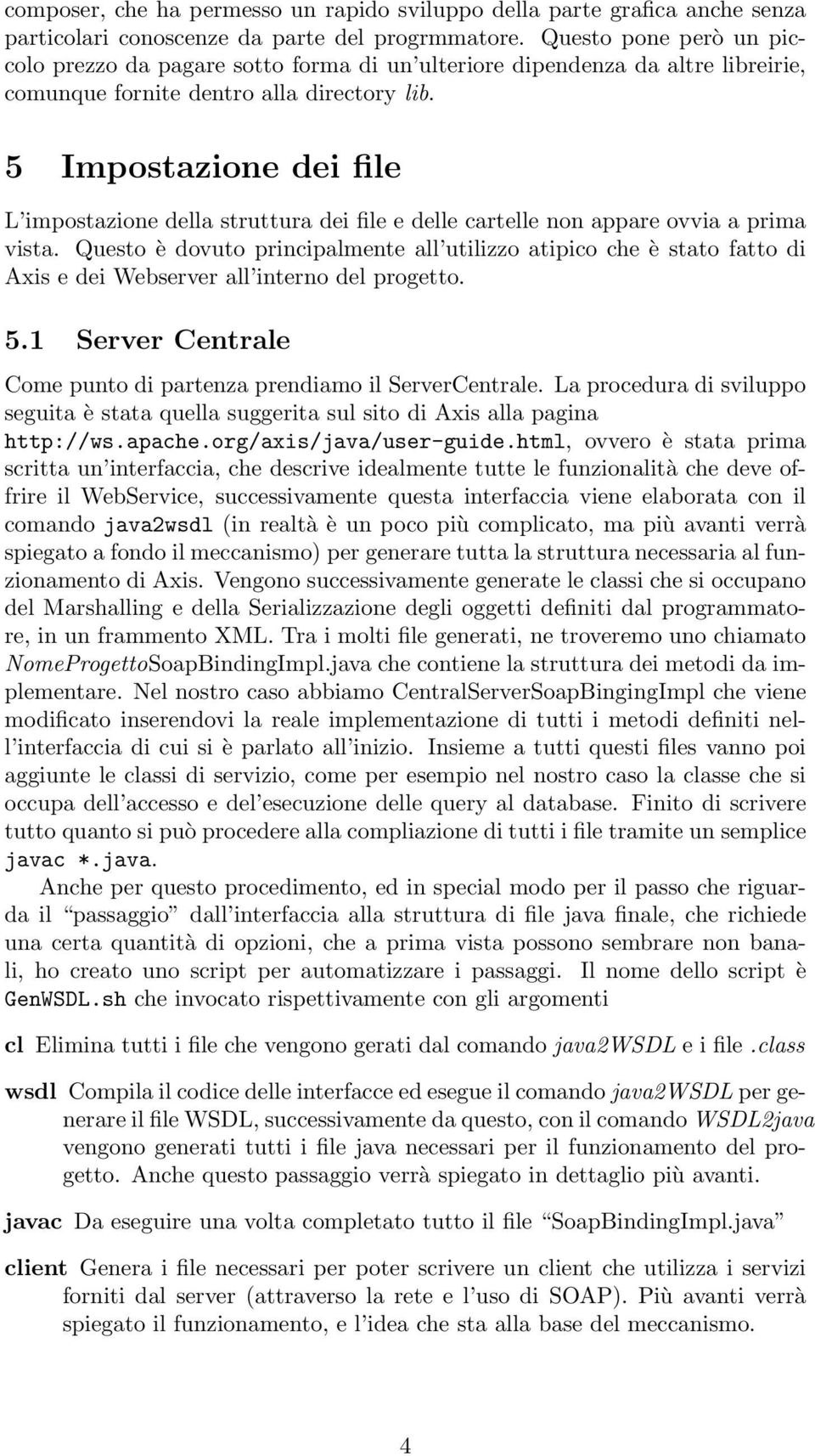 5 Impostazione dei file L impostazione della struttura dei file e delle cartelle non appare ovvia a prima vista.