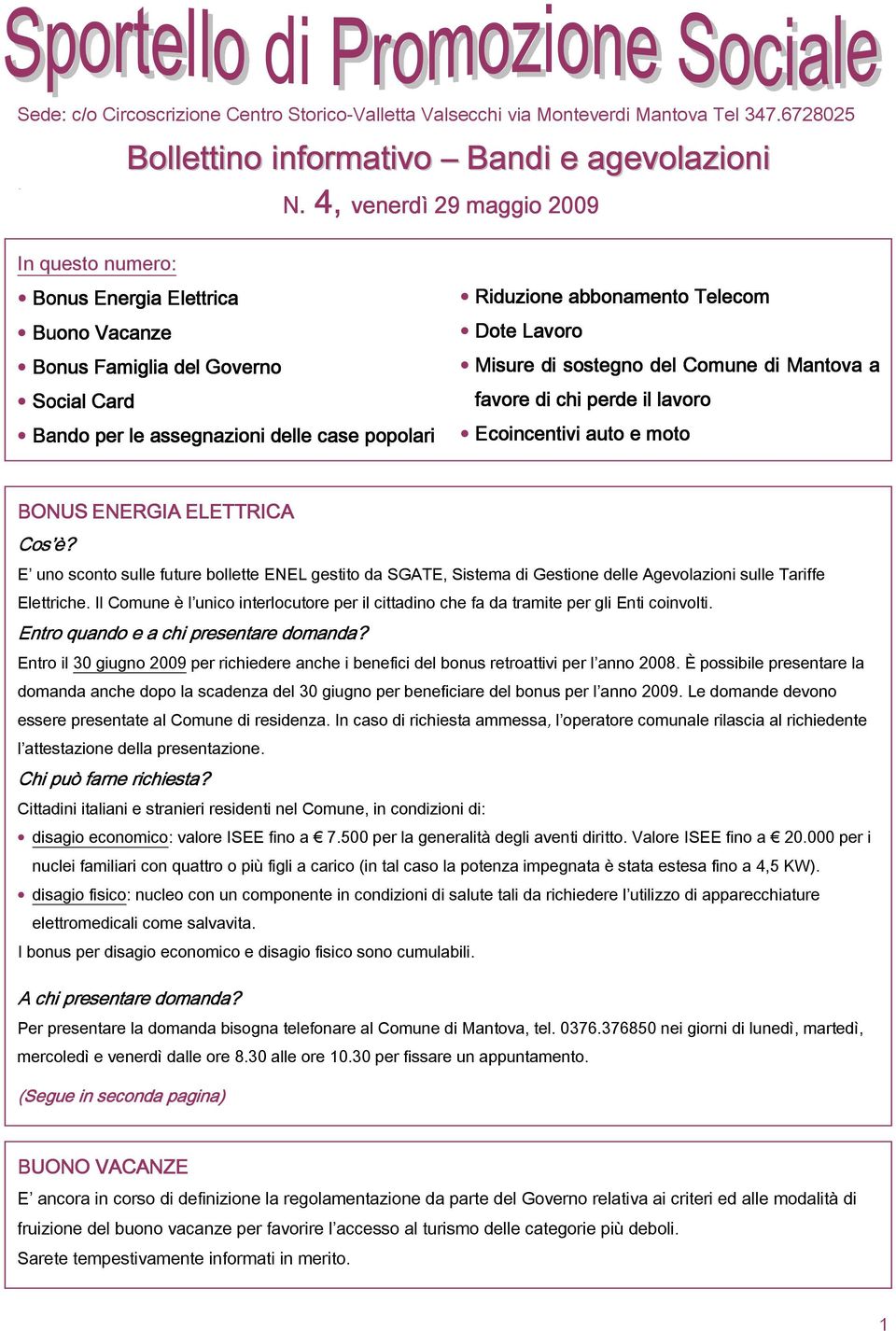 Dote Lavoro Misure di sostegno del Comune di Mantova a favore di chi perde il lavoro Ecoincentivi auto e moto BONUS ENERGIA ELETTRICA Cos è?