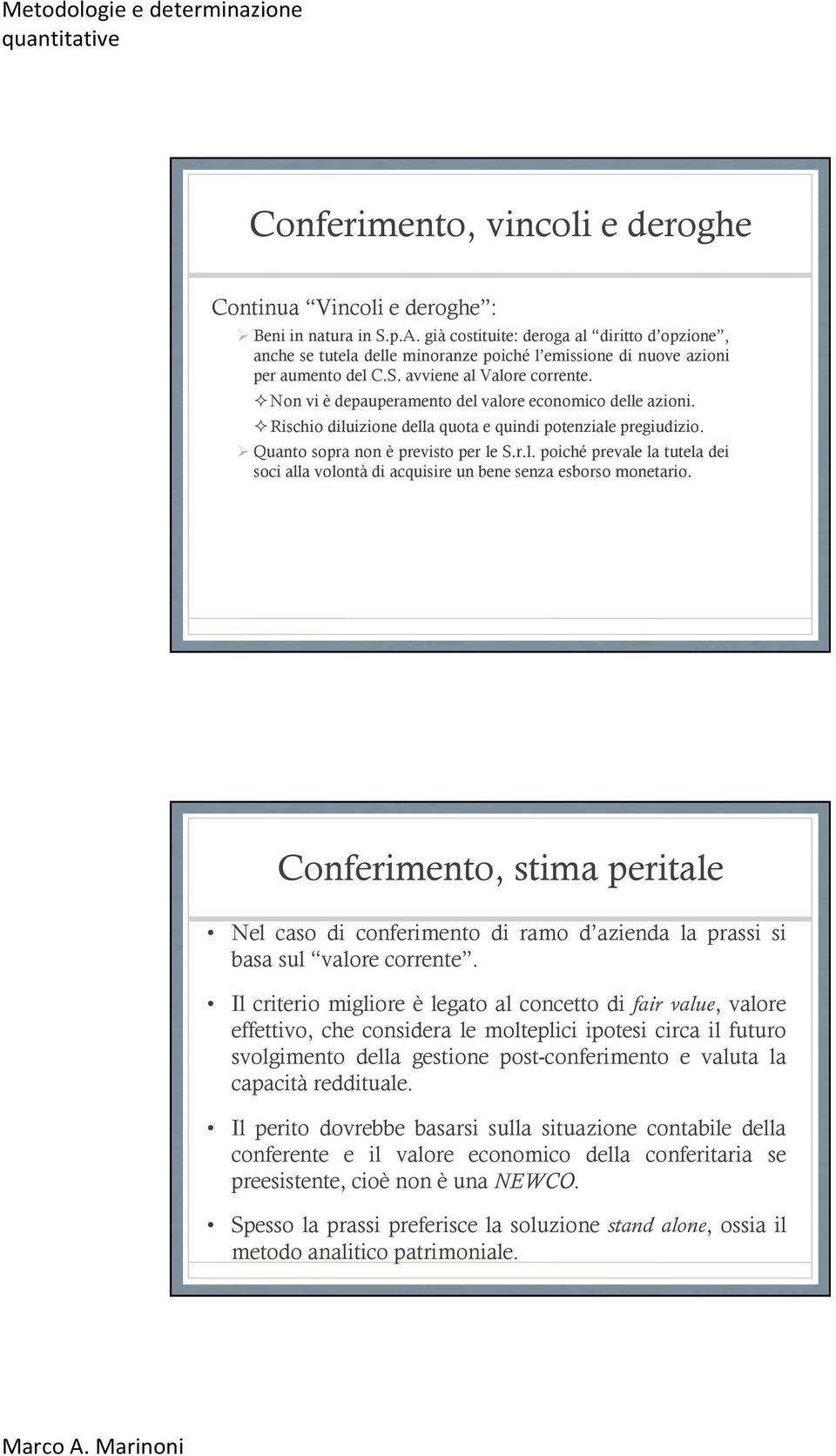 Non vi è depauperamento del valore economico delle azioni. Rischio diluizione della quota e quindi potenziale pregiudizio. Quanto sopra non è previsto per le S.r.l. poiché prevale la tutela dei soci alla volontà di acquisire un bene senza esborso monetario.