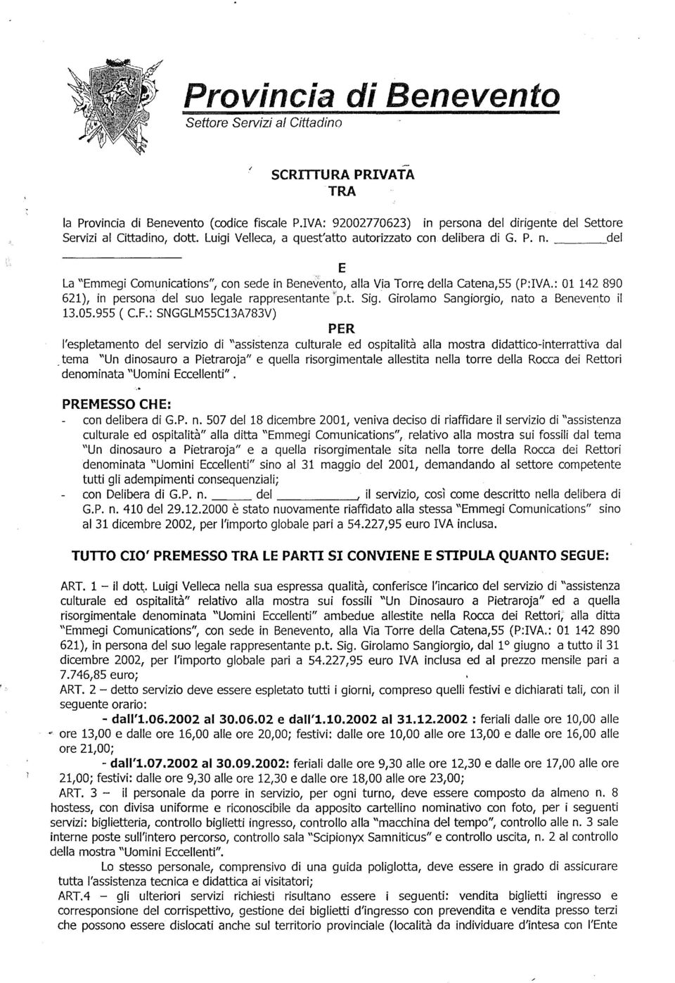 del E La "Emmegi Comunications", con sede in Benevento, alla Via Torre della Catena,55 (P:IVA.: 01 142 890 621), in persona del suo legale rappresentante 'p.t. Sig.