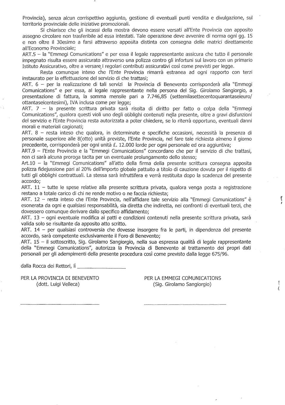 15 e non oltre il 30esimo a farsi attraverso apposita distinta con consegna delle matrici direttamente all'economo Provinciale; ART.