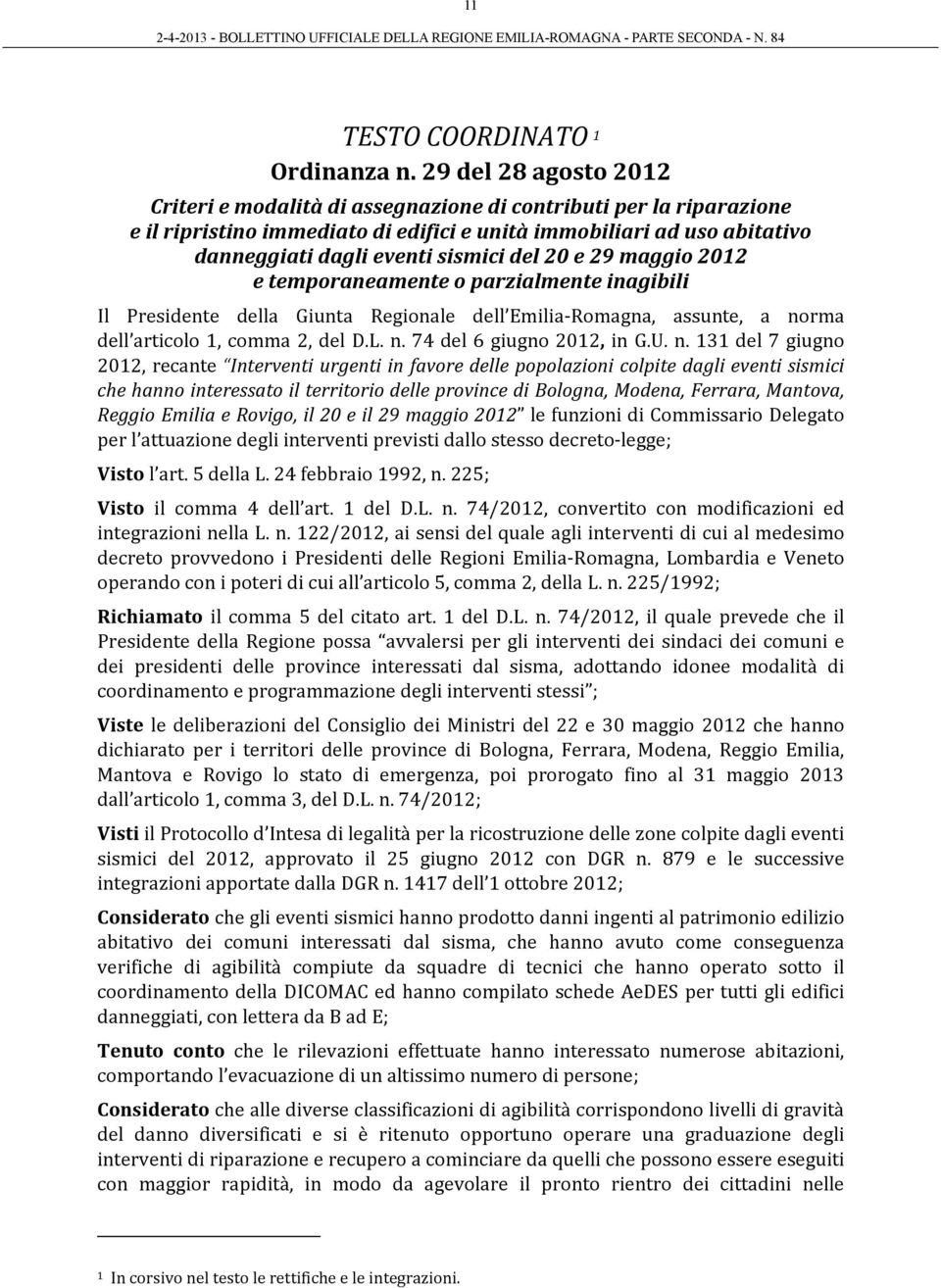 del 20 e 29 maggio 2012 e temporaneamente o parzialmente inagibili Il Presidente della Giunta Regionale dell Emilia Romagna, assunte, a norma dell articolo 1, comma 2, del D.L. n. 74 del 6 giugno 2012, in G.