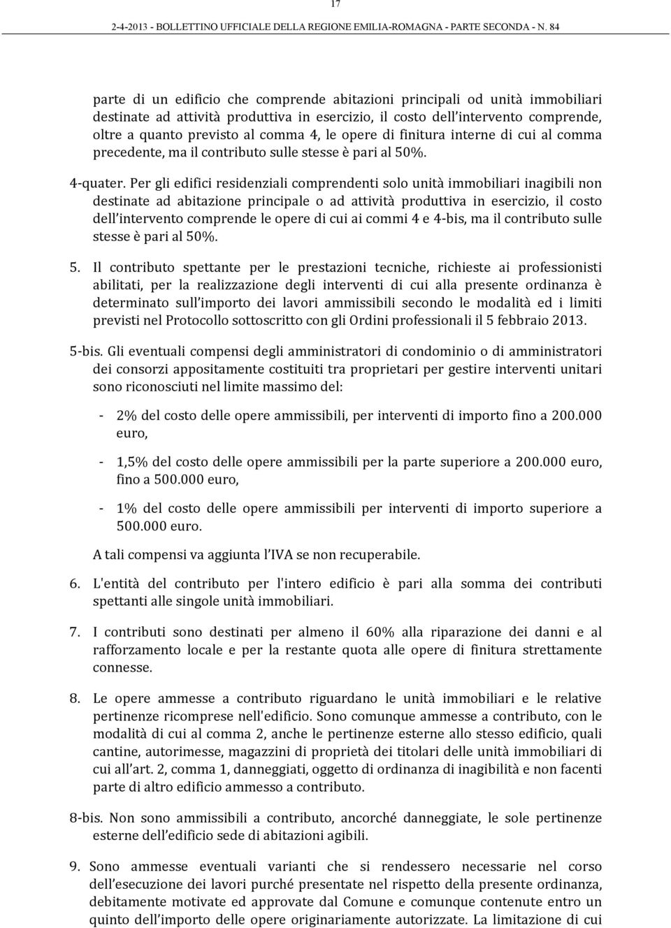 Per gli edifici residenziali comprendenti solo unità immobiliari inagibili non destinate ad abitazione principale o ad attività produttiva in esercizio, il costo dell intervento comprende le opere di