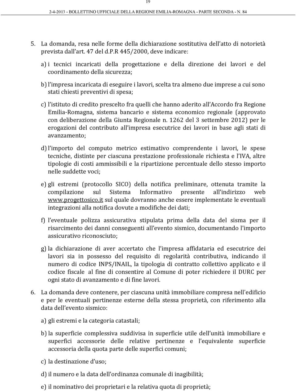 r 445/2000, deve indicare: a) i tecnici incaricati della progettazione e della direzione dei lavori e del coordinamento della sicurezza; b) l impresa incaricata di eseguire i lavori, scelta tra