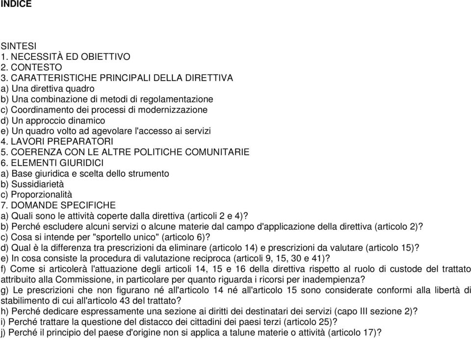 quadro volto ad agevolare l'accesso ai servizi 4. LAVORI PREPARATORI 5. COERENZA CON LE ALTRE POLITICHE COMUNITARIE 6.