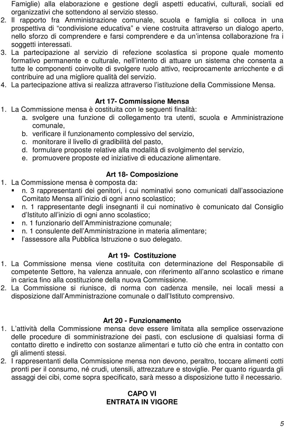 comprendere e da un intensa collaborazione fra i soggetti interessati. 3.