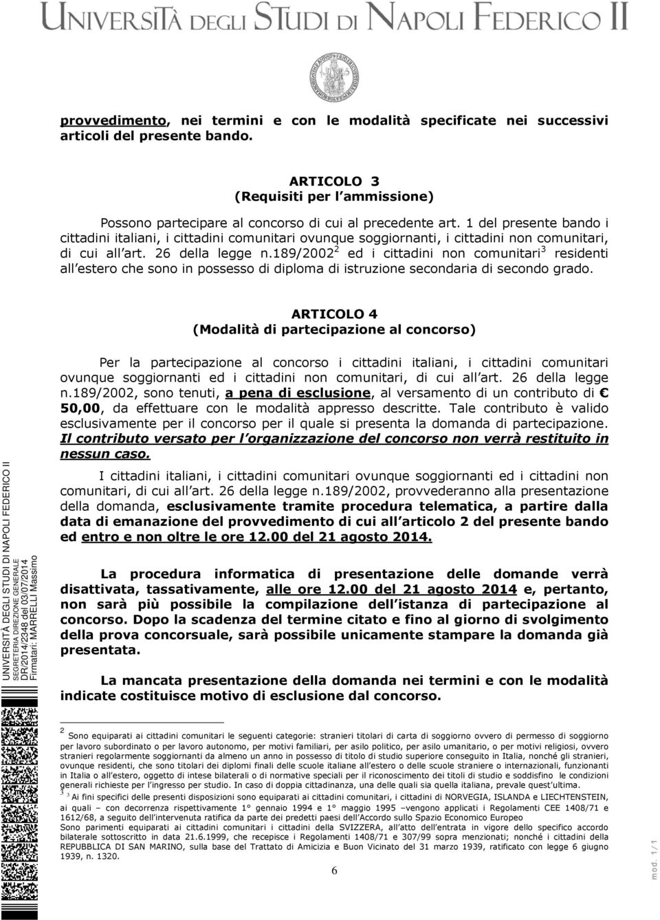 189/2002 2 ed i cittadini non comunitari 3 residenti all estero che sono in possesso di diploma di istruzione secondaria di secondo grado.