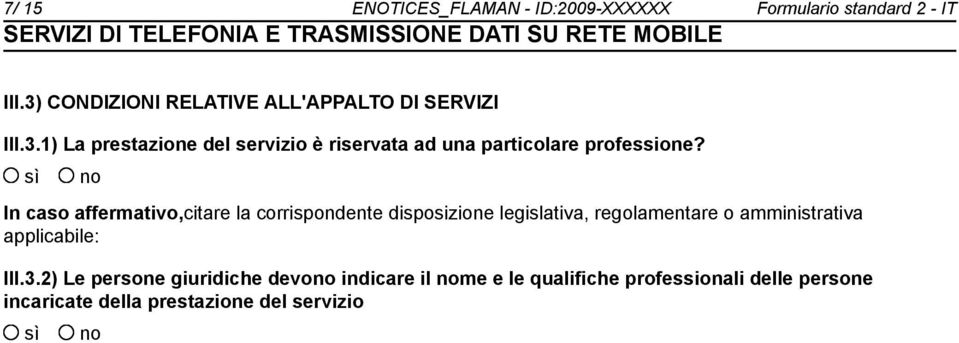 In caso affermativo,citare la corrispondente disposizione legislativa, regolamentare o amministrativa