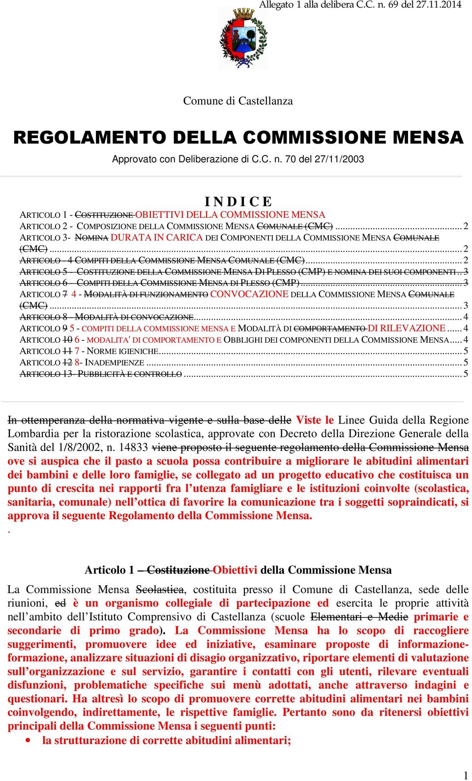 .. 2 ARTICOLO 3- NOMINA DURATA IN CARICA DEI COMPONENTI DELLA COMMISSIONE MENSA COMUNALE (CMC)... 2 ARTICOLO - 4 COMPITI DELLA COMMISSIONE MENSA COMUNALE (CMC).