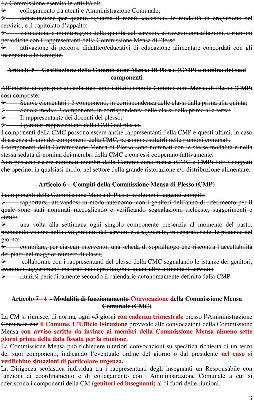 percorsi didattico/educativi di educazione alimentare concordati con gli insegnanti e le famiglie.