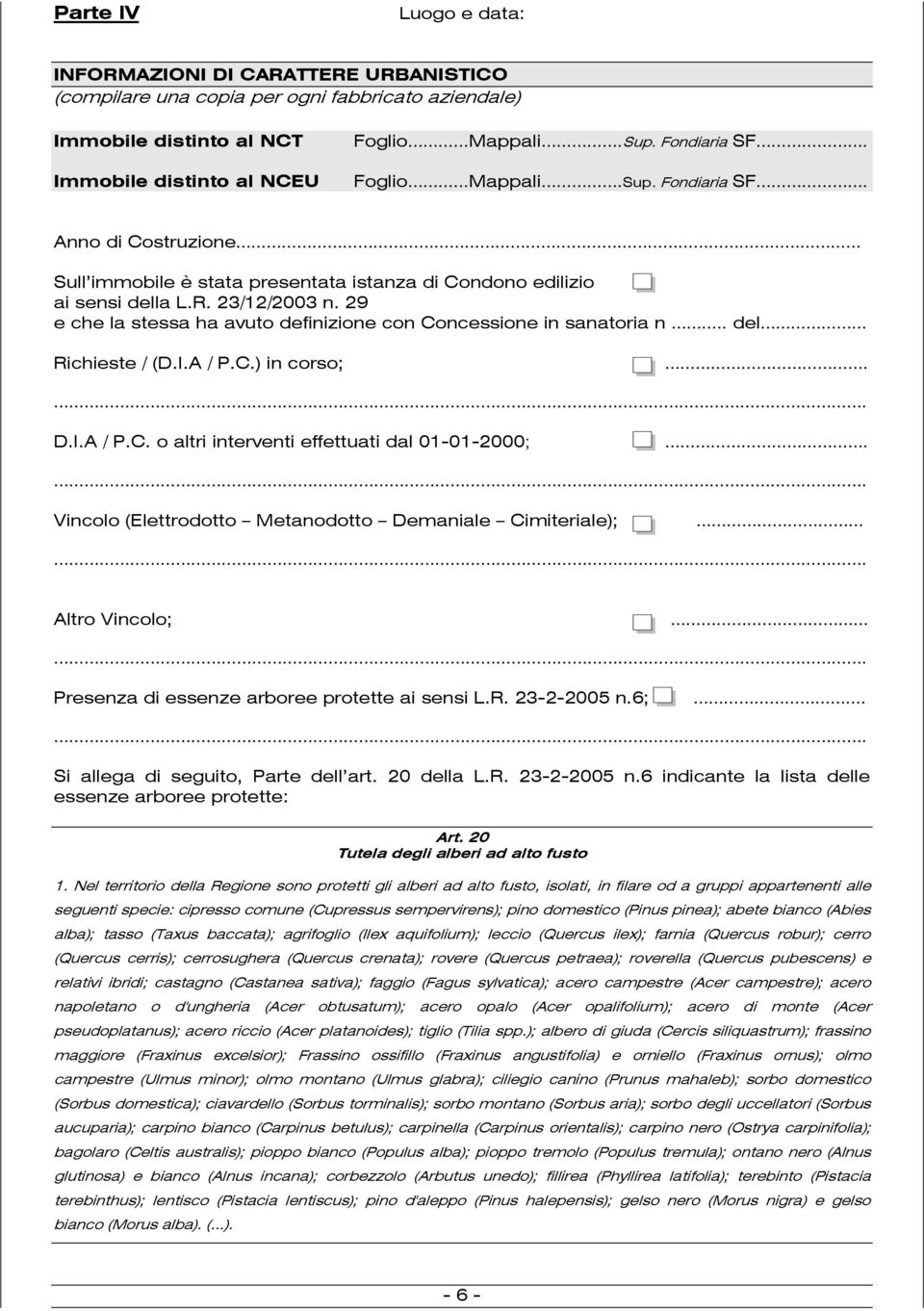 29 e che la stessa ha avuto definizione con Concessione in sanatoria n.. del Richieste / (D.I.A / P.C.) in corso;.. D.I.A / P.C. o altri interventi effettuati dal 01-01-2000;.