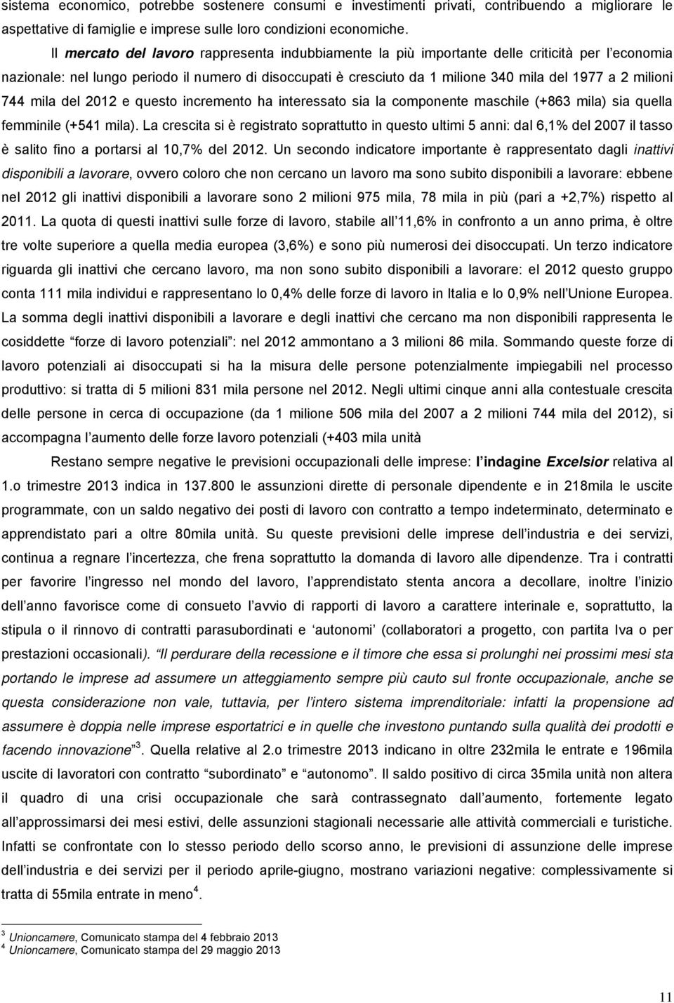 milioni 744 mila del 2012 e questo incremento ha interessato sia la componente maschile (+863 mila) sia quella femminile (+541 mila).