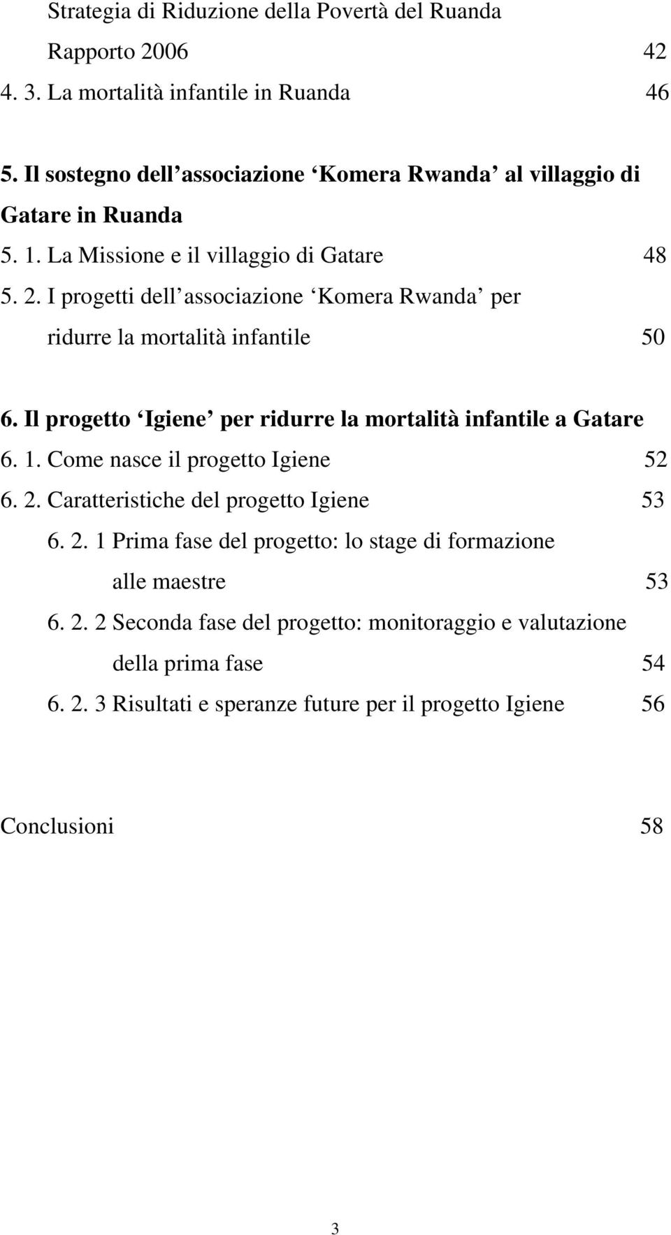 I progetti dell associazione Komera Rwanda per ridurre la mortalità infantile 50 6. Il progetto Igiene per ridurre la mortalità infantile a Gatare 6. 1.