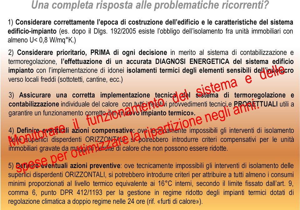 ) 2) Considerare prioritario, PRIMA di ogni decisione in merito al sistema di contabilizzazione e termoregolazione, l effettuazione di un accurata DIAGNOSI ENERGETICA del sistema edificio impianto