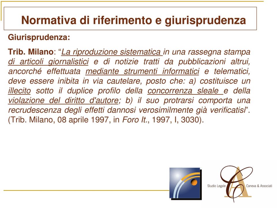 effettuata mediante strumenti informatici e telematici, deve essere inibita in via cautelare, posto che: a) costituisce un illecito sotto il