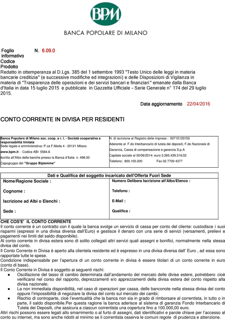 operazioni e dei servizi bancari e finanziari " emanate dalla Banca d'italia in data 15 luglio 2015 e pubblicate in Gazzetta Ufficiale - Serie Generale n 174 del 29 luglio 2015.