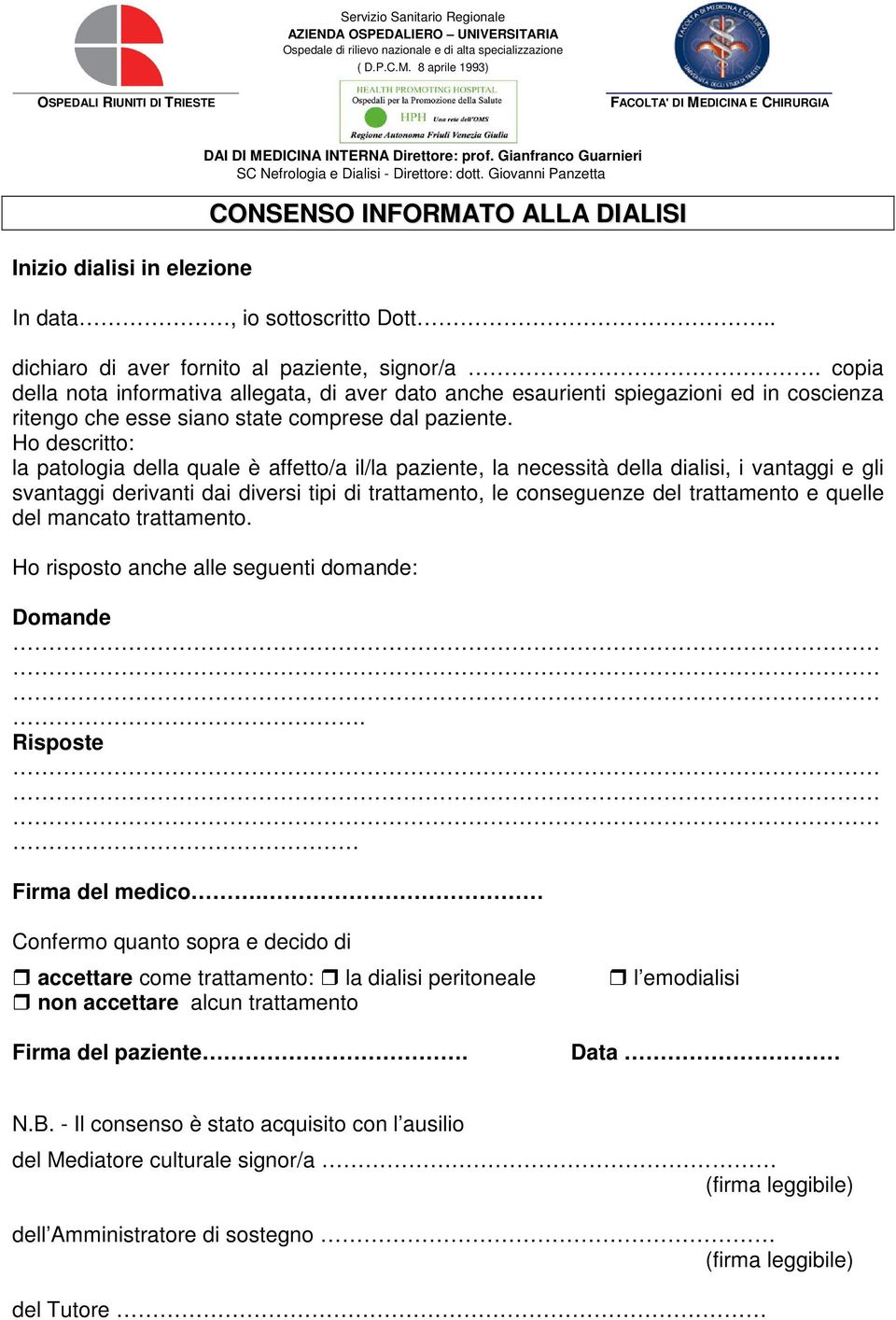 Ho descritto: la patologia della quale è affetto/a il/la paziente, la necessità della dialisi, i vantaggi e gli svantaggi derivanti dai diversi tipi di trattamento, le conseguenze del trattamento e