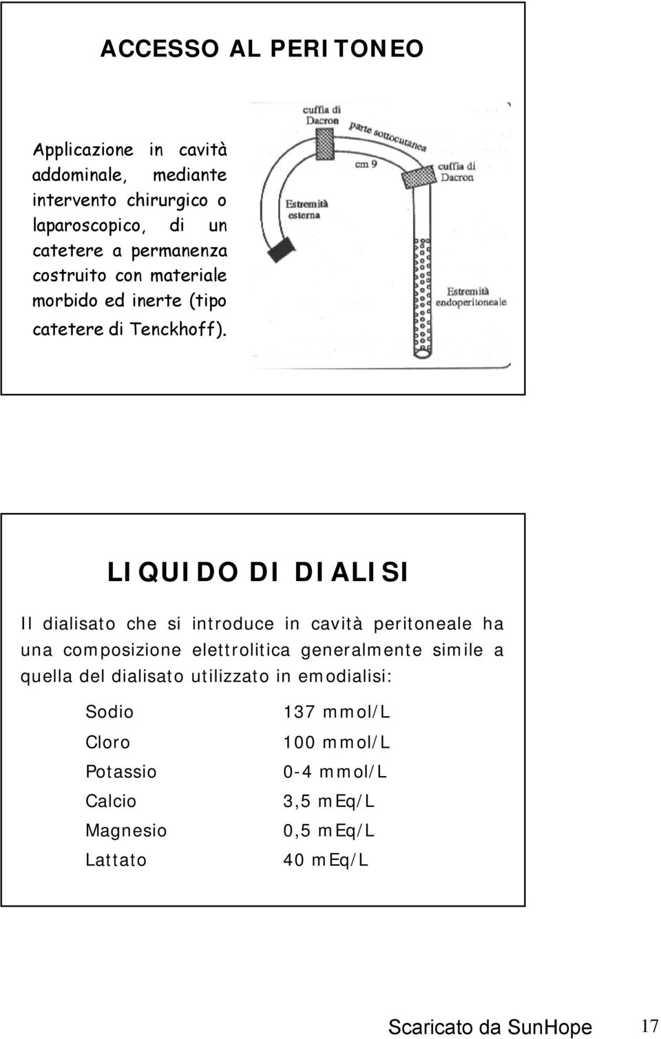 LIQUIDO DI DIALISI Il dialisato che si introduce in cavità peritoneale ha una composizione elettrolitica generalmente