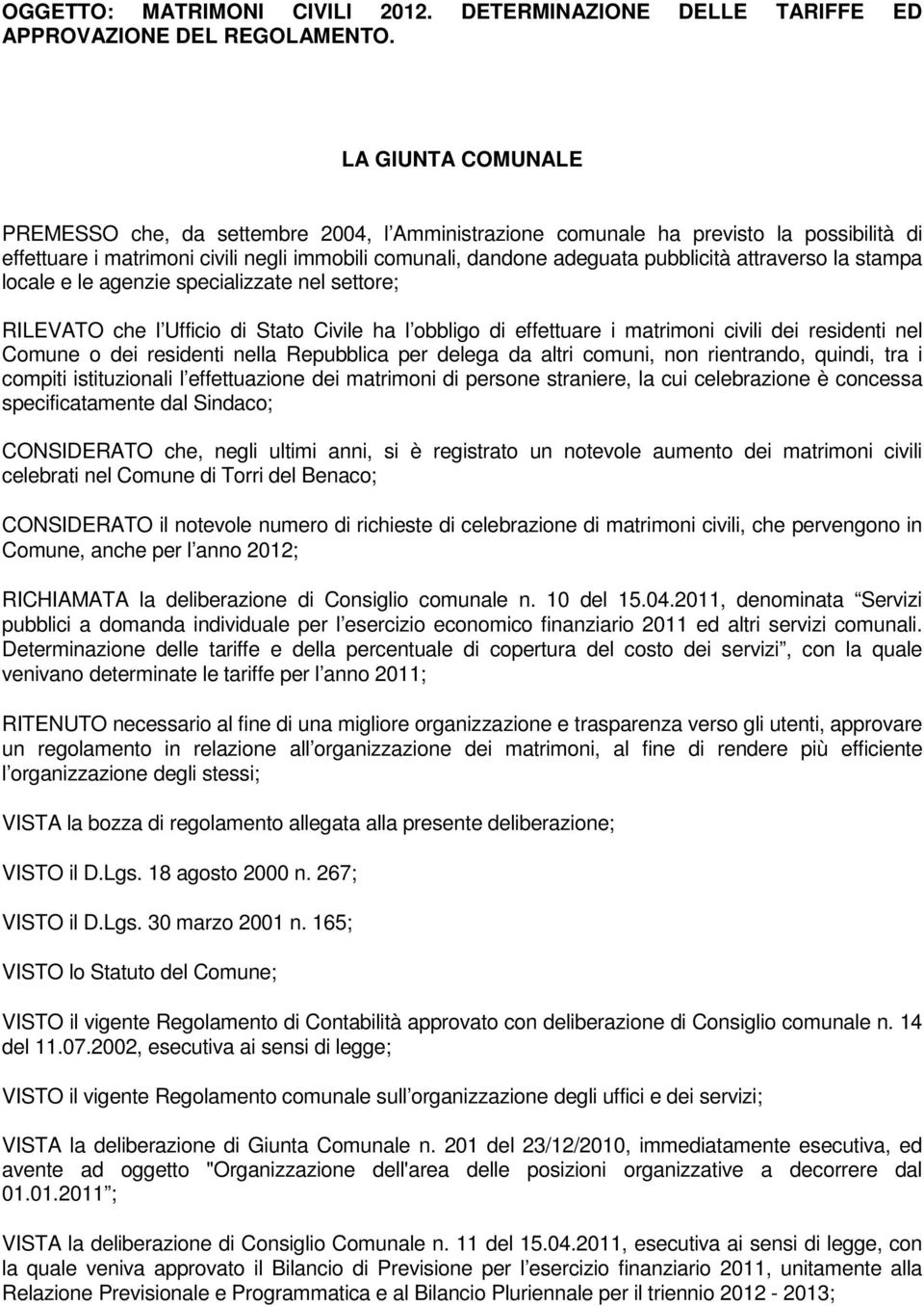 attraverso la stampa locale e le agenzie specializzate nel settore; RILEVATO che l Ufficio di Stato Civile ha l obbligo di effettuare i matrimoni civili dei residenti nel Comune o dei residenti nella