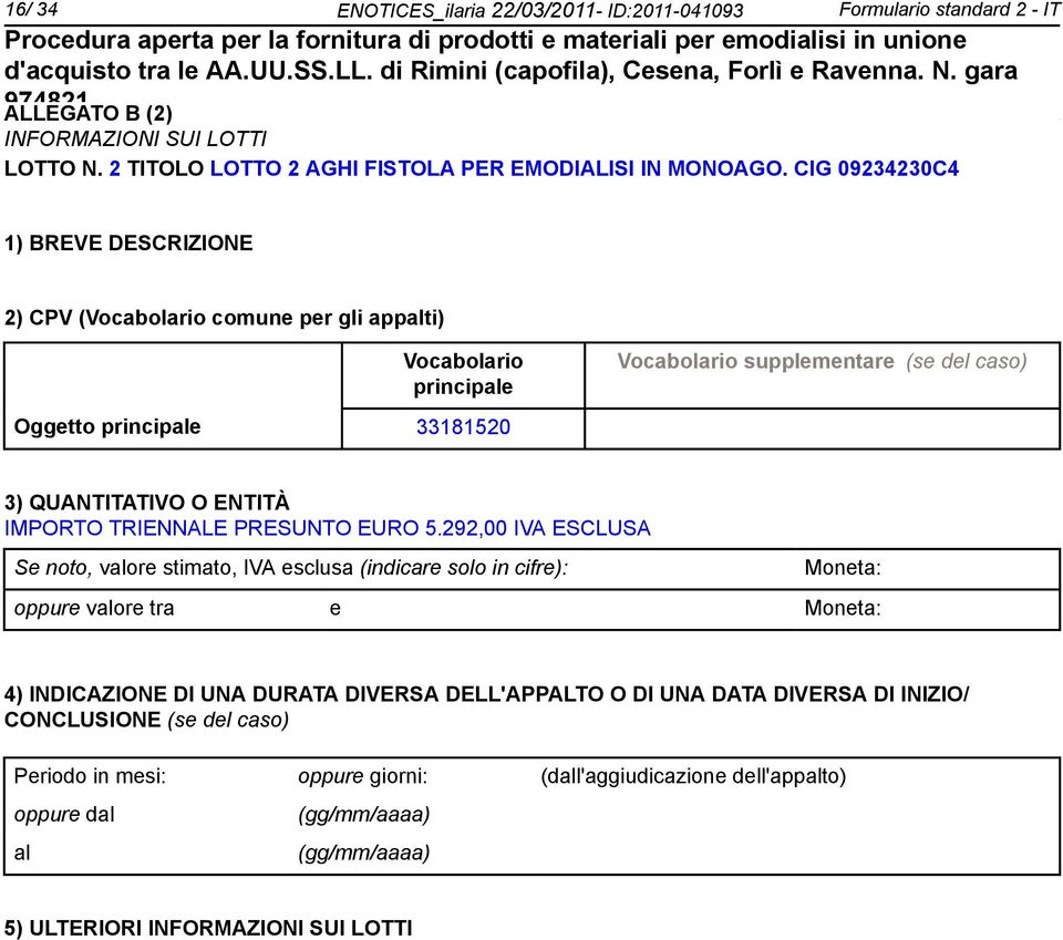 CIG 09234230C4 2) CPV ( comune per gli appti) supplementare (se del caso) Oggetto 33181520 IMPORTO TRIENNALE