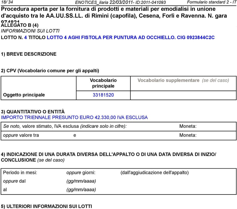 CIG 0923844C2C 2) CPV ( comune per gli appti) supplementare (se del caso) Oggetto 33181520 IMPORTO TRIENNALE