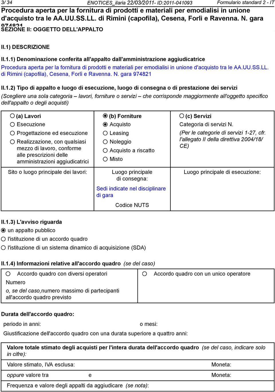 2) Tipo di appto e luogo di esecuzione, luogo di consegna o di prestazione dei servizi (Scegliere una sola categoria lavori, forniture o servizi che corrisponde maggiormente l'oggetto specifico