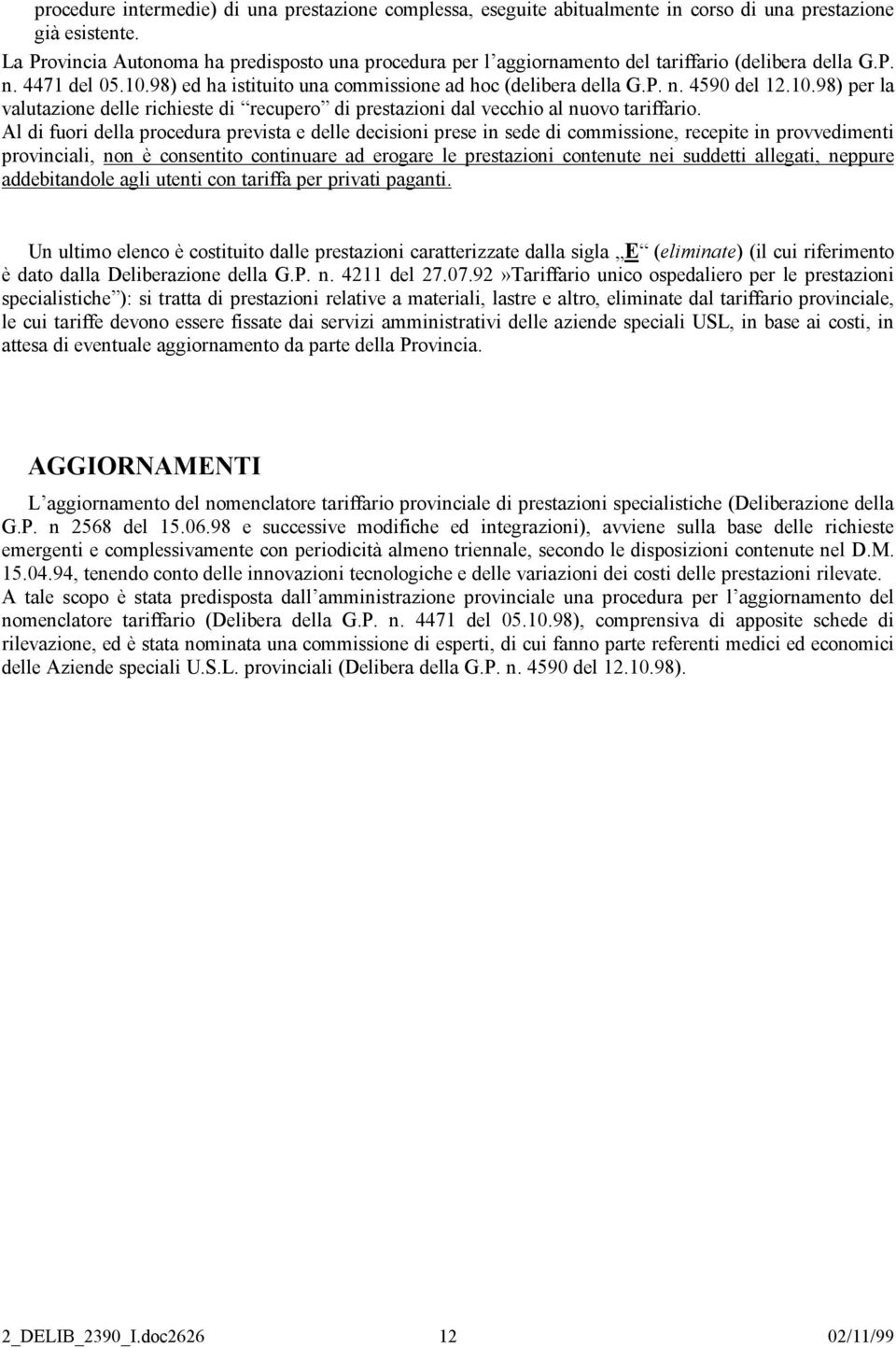 10.98) per la valutazione delle richieste di recupero di prestazioni dal vecchio al nuovo tariffario.