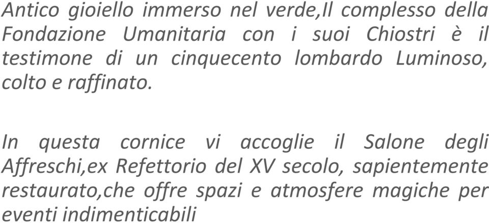 In questa cornice vi accoglie il Salone degli Affreschi,ex Refettorio del XV secolo,