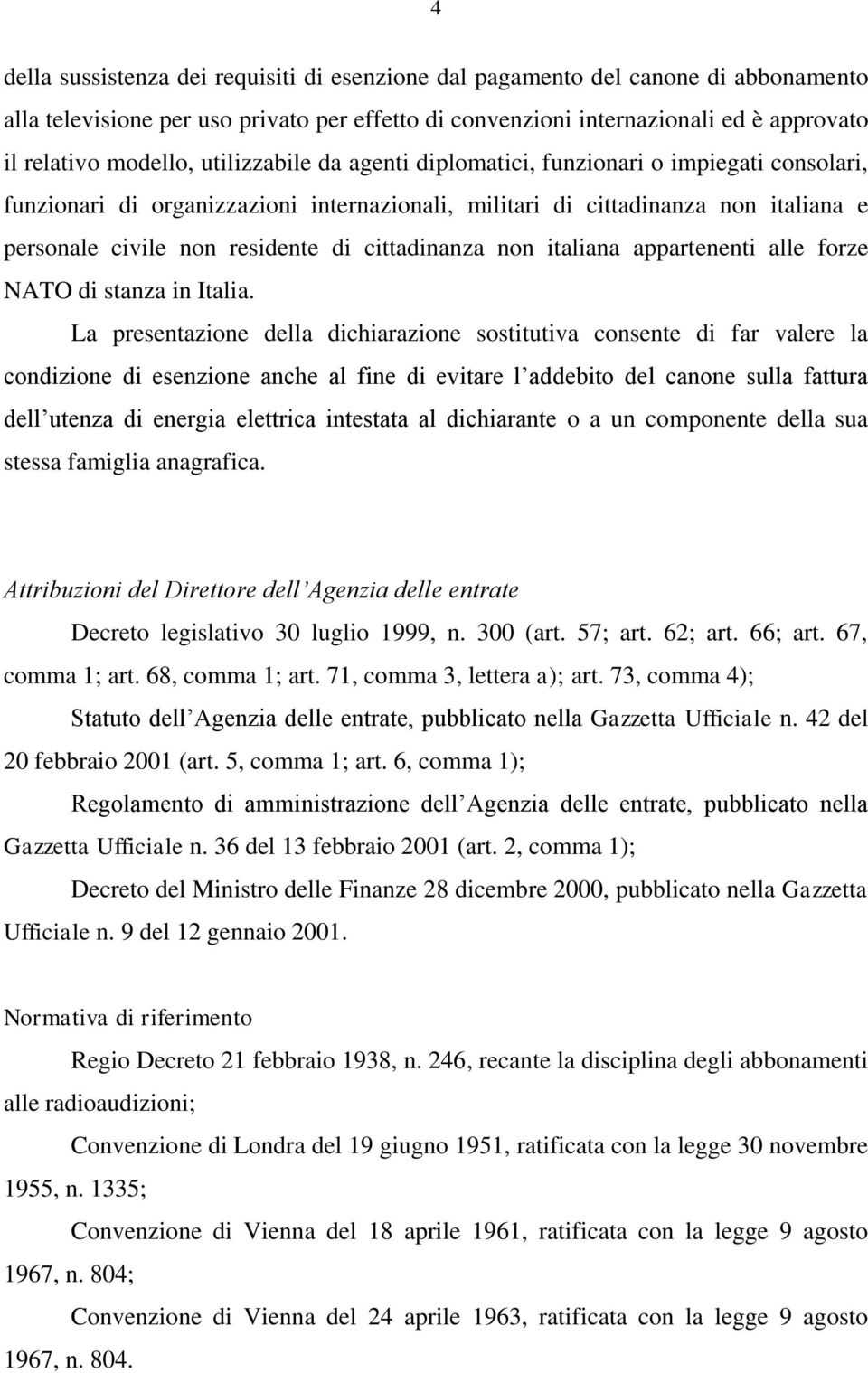 cittadinanza non italiana appartenenti alle forze NATO di stanza in Italia.