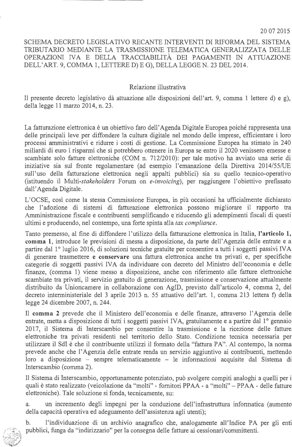 9, COMMA 1, LETTERE D) E G), DELLA LEGGE N. 23 DEL 2014. Relazione illustrativa Il presente decreto legislativo dà attuazione alle disposizioni dell'art.