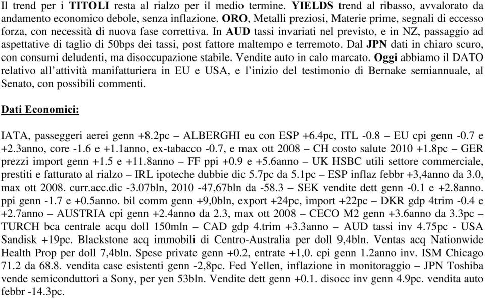 In $8' tassi invariati nel previsto, e in NZ, passaggio ad aspettative di taglio di 50bps dei tassi, post fattore maltempo e terremoto.