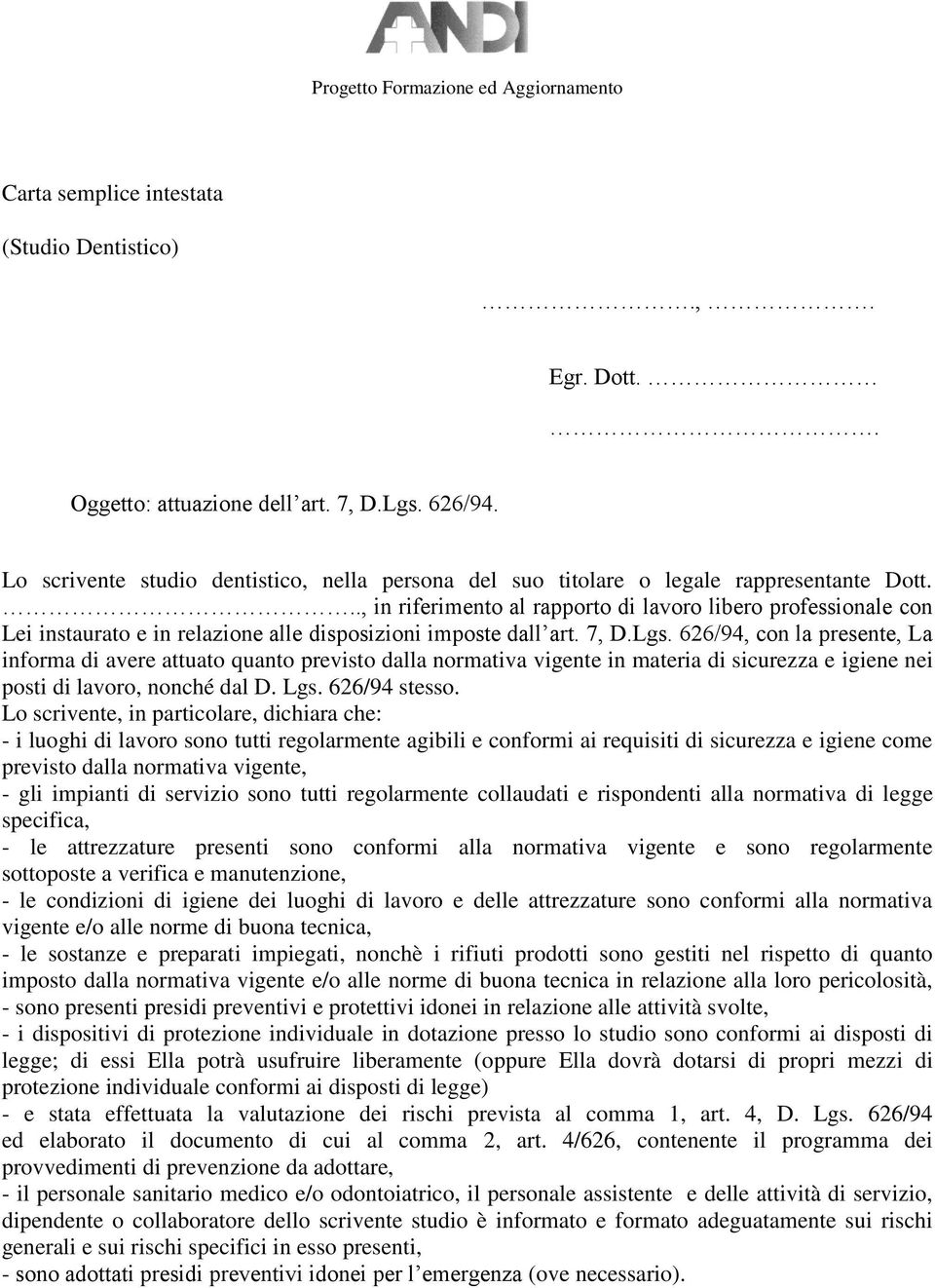 626/94, con la presente, La informa di avere attuato quanto previsto dalla normativa vigente in materia di sicurezza e igiene nei posti di lavoro, nonché dal D. Lgs. 626/94 stesso.