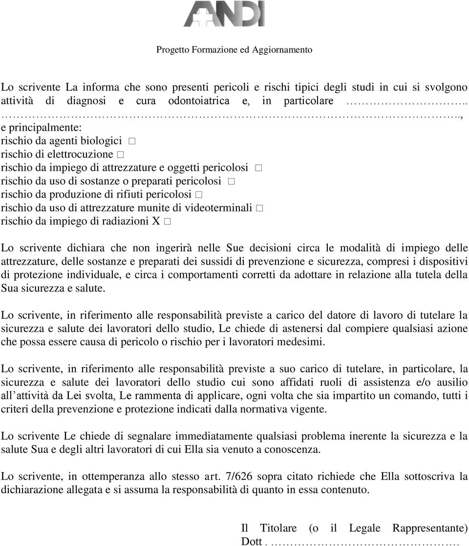 produzione di rifiuti pericolosi rischio da uso di attrezzature munite di videoterminali rischio da impiego di radiazioni X Lo scrivente dichiara che non ingerirà nelle Sue decisioni circa le