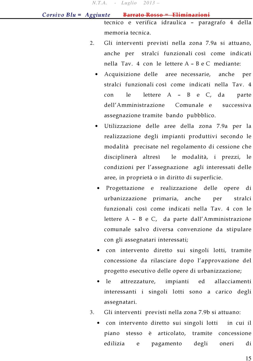 4 con le lettere A B e C, da parte dell Amministrazione Comunale e successiva assegnazione tramite bando pubbblico. Utilizzazione delle aree della zona 7.