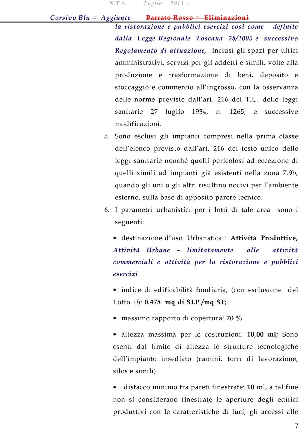 delle leggi sanitarie 27 luglio 1934, n. 1265, e successive modificazioni. 5. Sono esclusi gli impianti compresi nella prima classe dell elenco previsto dall art.