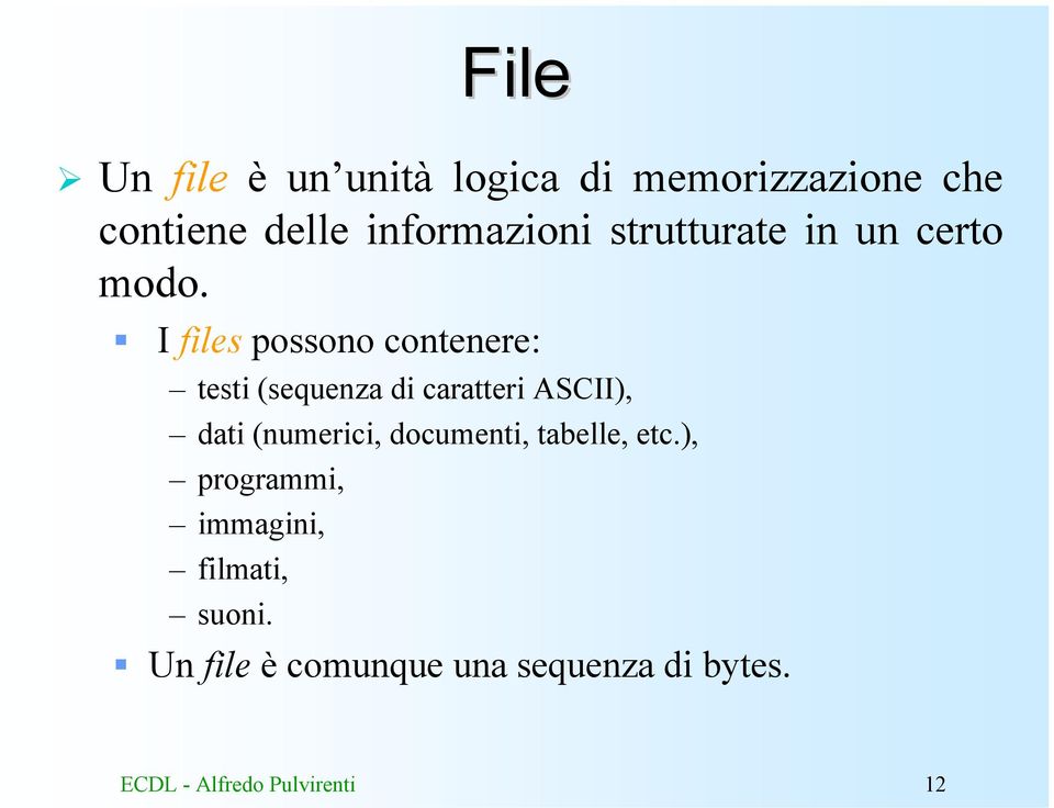 I files possono contenere: testi (sequenza di caratteri ASCII), dati (numerici,