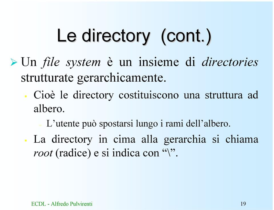 Cioè le directory costituiscono una struttura ad albero.