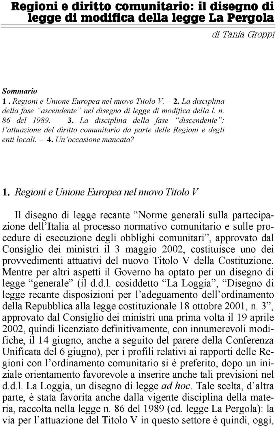 La disciplina della fase discendente : l attuazione del diritto comunitario da parte delle Regioni e degli enti locali. 4. Un occasione mancata? 1.